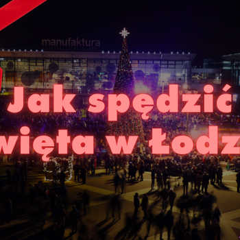 Jak spędzić święta w Łodzi