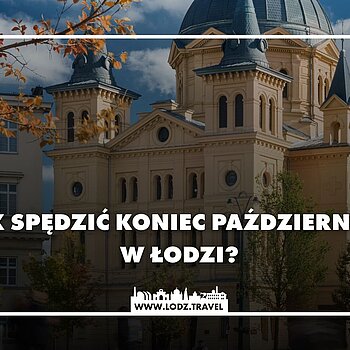 jak spędzić koniec października w łodzi