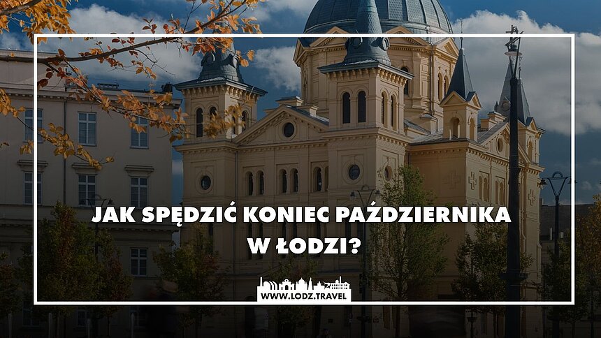 jak spędzić koniec października w łodzi