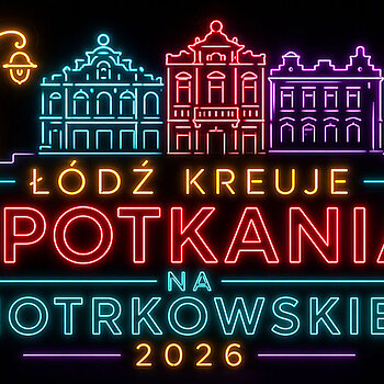 Łódź Kreuje Spotkania na królowej polskich ulic. Pietryna od strony branży MICE