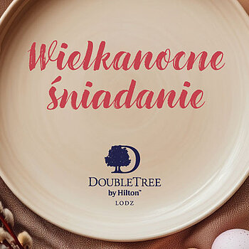 Wielkanocne śniadanie w DoubleTree by Hilton Łódź
