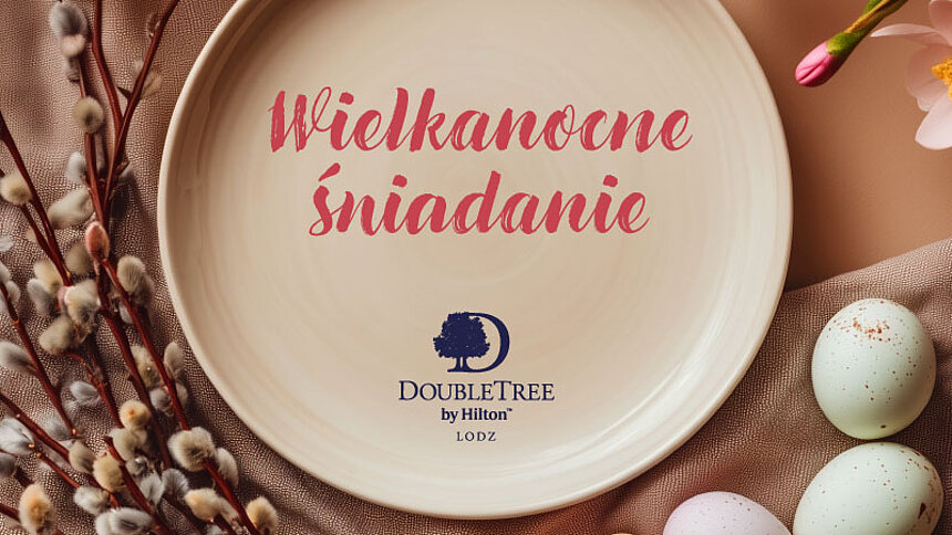 Wielkanocne śniadanie w DoubleTree by Hilton Łódź