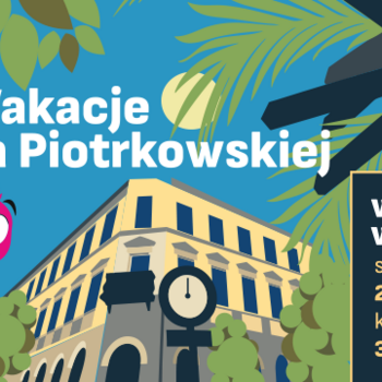 Wakacje na Piotrkowskiej 2026