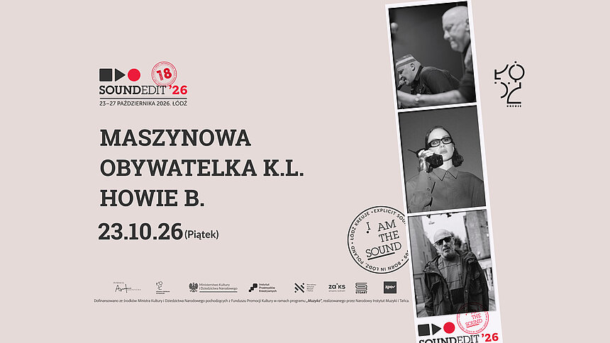 18. edycja Festiwalu Soundedit w Łodzi. Obywatelka K.L., Howie B. i Maszynowa na otwarcie