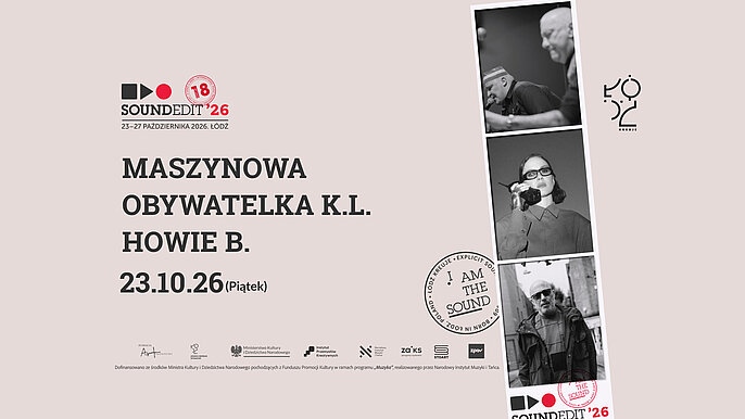  -  18. edycja Festiwalu Soundedit w Łodzi. Obywatelka K.L., Howie B. i Maszynowa na otwarcie