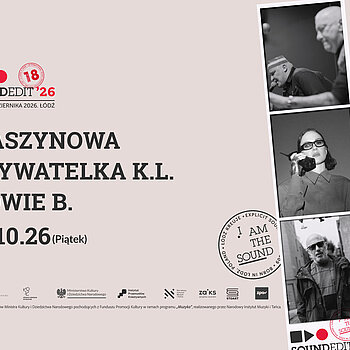 18. edycja Festiwalu Soundedit w Łodzi. Obywatelka K.L., Howie B. i Maszynowa na otwarcie