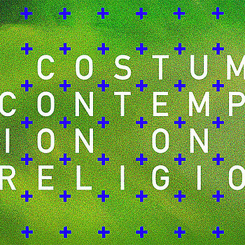 COSTUMES & CONTEMPLATION ON RELIGION
