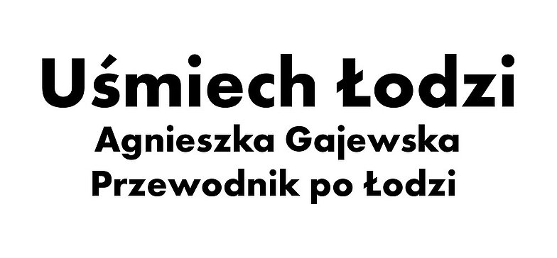 Uśmiech Łodzi - Agnieszka Gajewska - Przewodnik po Łodzi