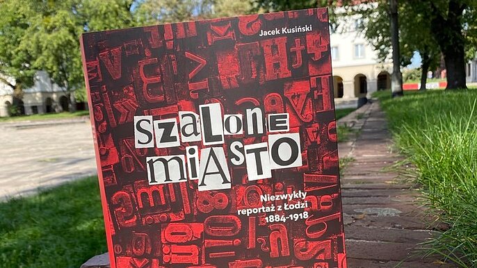 Szalone miasto. Niezwykły reportaż z Łodzi 1884-1918  