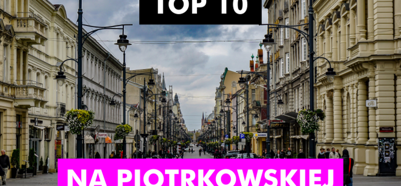 10 topowych budynków Piotrkowskiej